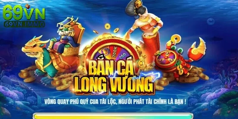 Bắn cá long vương và trải nghiệm đỉnh cao