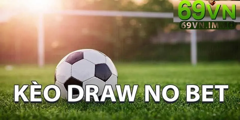 Kèo Draw No Bet là gì? Khái Niệm Cơ Bản Về Kèo Hòa Hoàn Tiền 3 Chiến lược sử dụng kèo hiệu quả