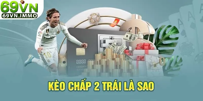 Kèo Chấp 2 Trái | Giải Mã Tỷ Lệ Cược Phổ Biến Trong Bóng Đá 2 Định nghĩa kèo chấp 2 trái là gì?
