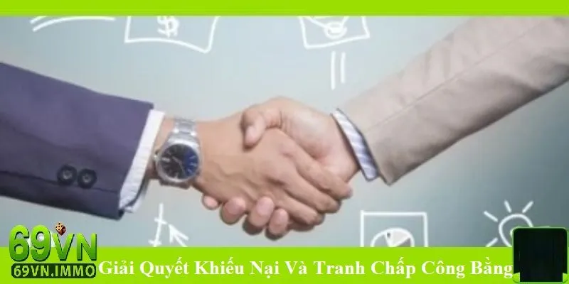 Điều Khoản & Điều Kiện 69vn - Quy Định Rõ Ràng Cho Trải Nghiệm Cá Cược An Toàn và Minh Bạch 3 Giải quyết tranh chấp và khiếu nại công bằng