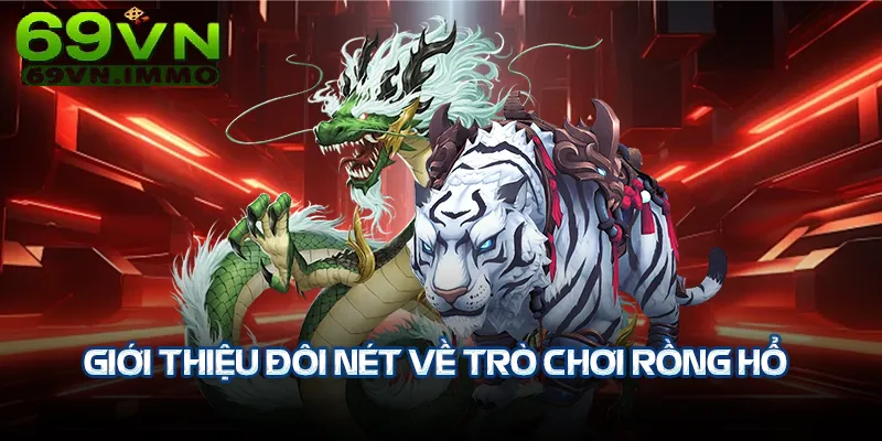 Giới thiệu đôi nét về trò chơi Rồng Hổ
