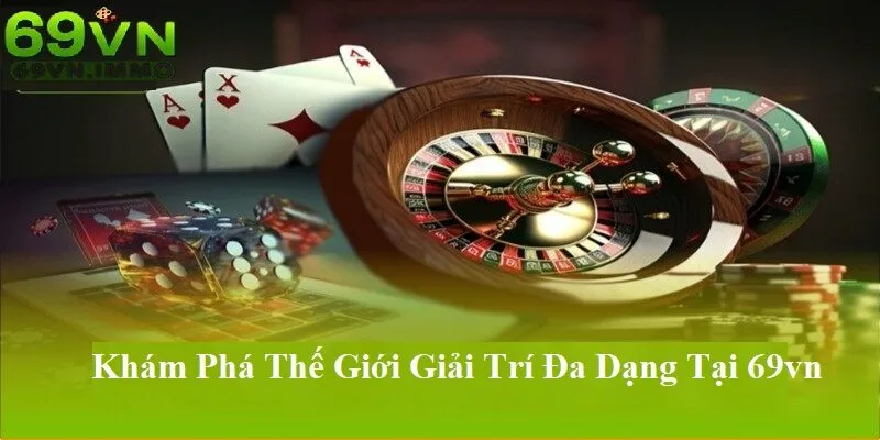 Khám phá thế giới giải trí đa dạng tại 69vn