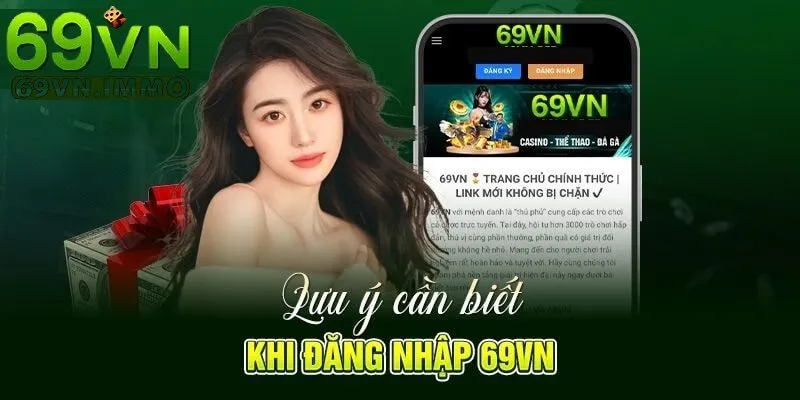 Đăng nhập 69vn - Cánh Cửa Vào Thế Giới Giải Trí Đỉnh Cao 3 Lưu ý khi đăng nhập 69vn