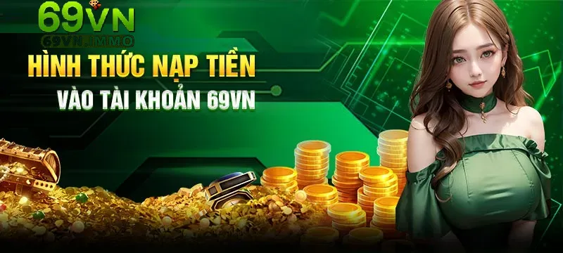 Hướng Dẫn Nạp Tiền 69vn Chi Tiết & Các Phương Thức Giao Dịch Nhanh Chóng 3 Một số lưu ý cho người chơi