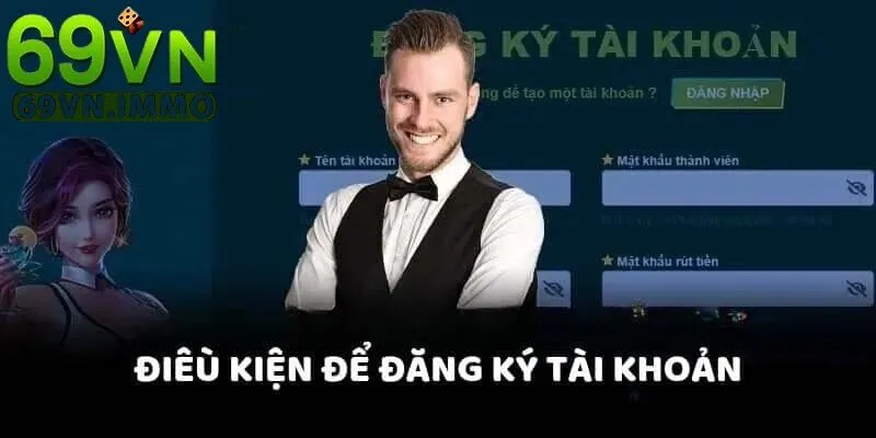 Đăng Ký 69vn Ngay Hôm Nay | Khám Phá Thế Giới Giải Trí Cá Cược Đỉnh Cao 1 Những điều kiện để đăng ký tài khoản 69vn