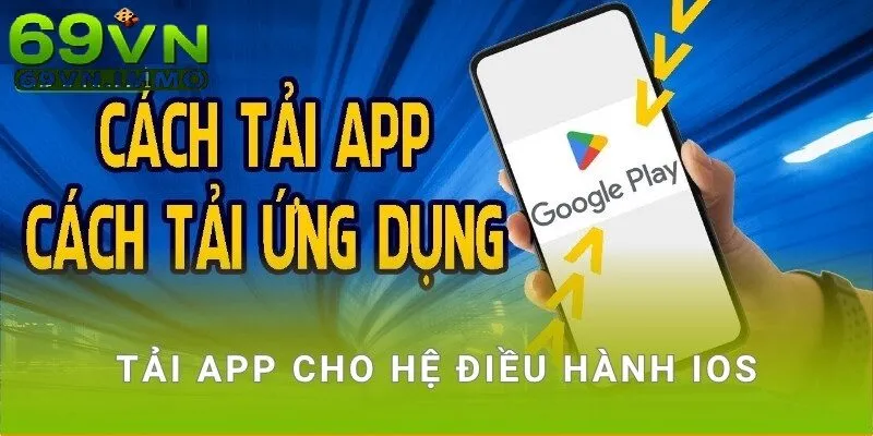 Tải App 69vn Ngay Hôm Nay Để Tận Hưởng Thế Giới Giải Trí Đỉnh Cao! 3 Tải app cho hệ điều hành ios