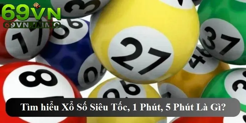 Hãy Cùng 69VN Tìm hiểu Xổ Số Siêu Tốc, 1 Phút, 5 Phút Là Gì? 2 Tìm hiểu xổ số siêu tốc 1 phút, 5 phút là gì?